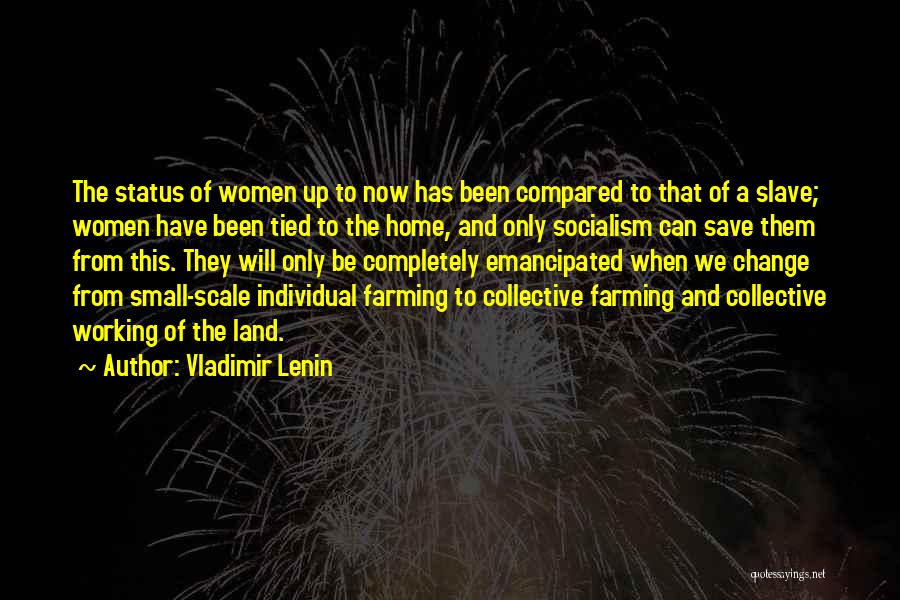 Vladimir Lenin Quotes: The Status Of Women Up To Now Has Been Compared To That Of A Slave; Women Have Been Tied To