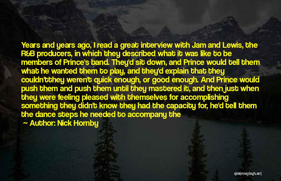 Nick Hornby Quotes: Years And Years Ago, I Read A Great Interview With Jam And Lewis, The R&b Producers, In Which They Described