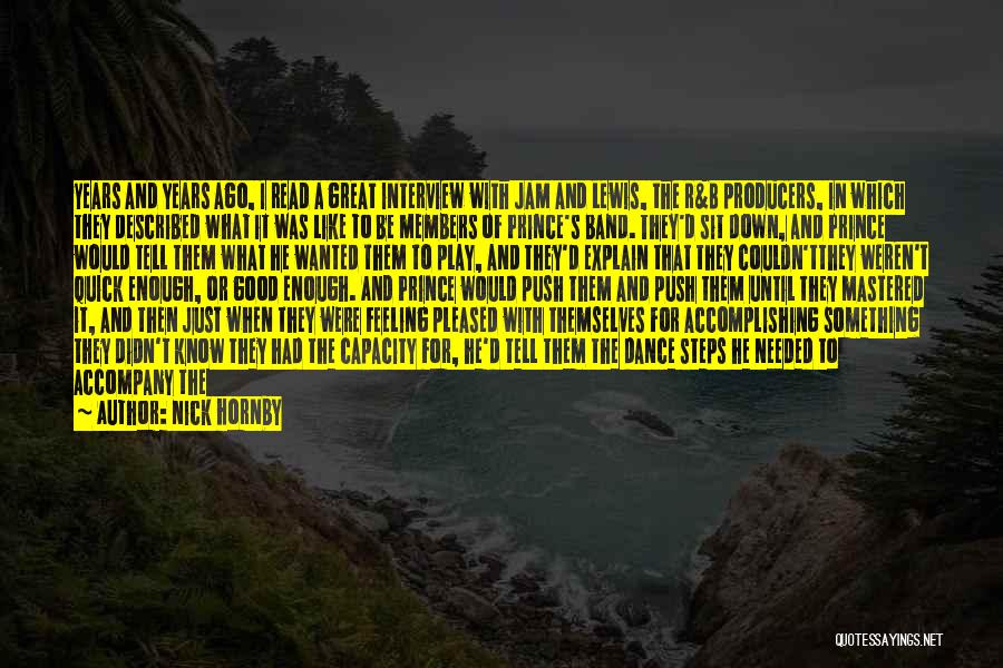 Nick Hornby Quotes: Years And Years Ago, I Read A Great Interview With Jam And Lewis, The R&b Producers, In Which They Described