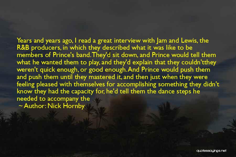 Nick Hornby Quotes: Years And Years Ago, I Read A Great Interview With Jam And Lewis, The R&b Producers, In Which They Described