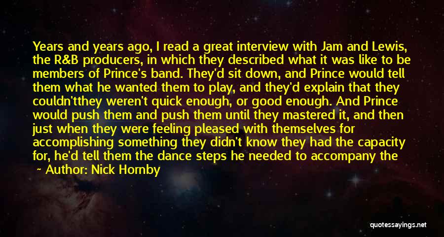 Nick Hornby Quotes: Years And Years Ago, I Read A Great Interview With Jam And Lewis, The R&b Producers, In Which They Described