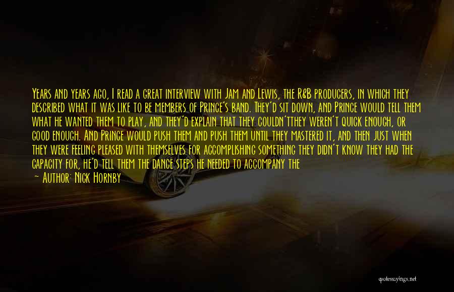 Nick Hornby Quotes: Years And Years Ago, I Read A Great Interview With Jam And Lewis, The R&b Producers, In Which They Described