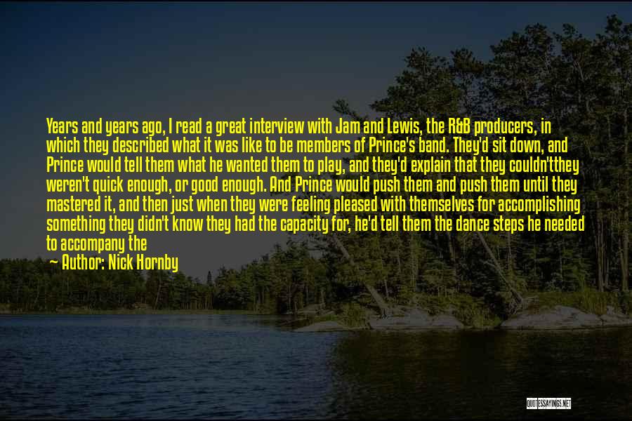 Nick Hornby Quotes: Years And Years Ago, I Read A Great Interview With Jam And Lewis, The R&b Producers, In Which They Described