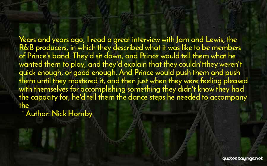 Nick Hornby Quotes: Years And Years Ago, I Read A Great Interview With Jam And Lewis, The R&b Producers, In Which They Described