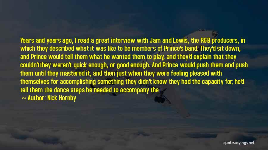 Nick Hornby Quotes: Years And Years Ago, I Read A Great Interview With Jam And Lewis, The R&b Producers, In Which They Described