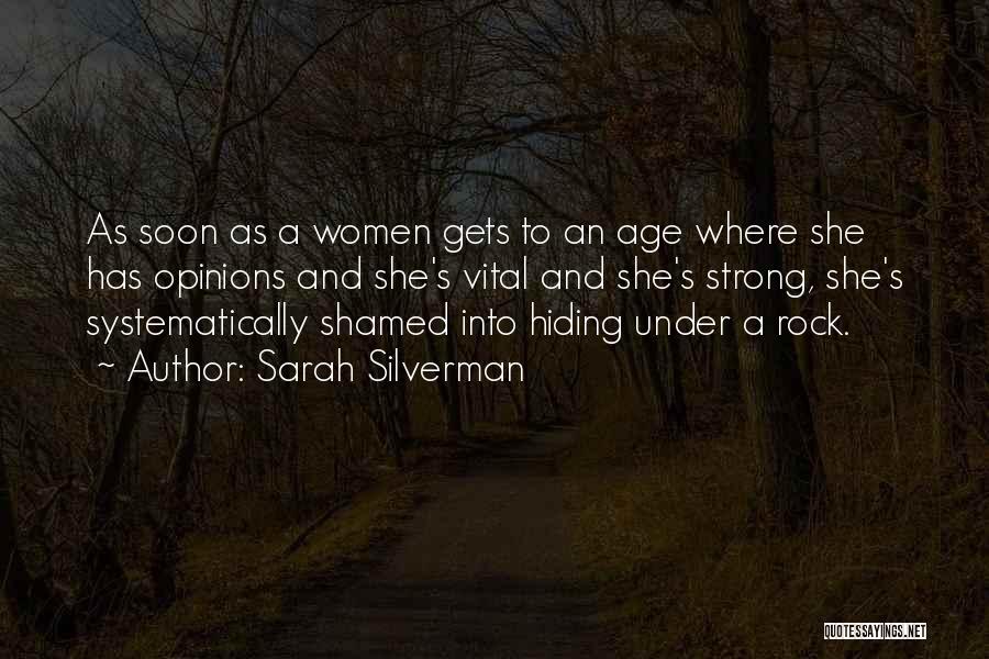 Sarah Silverman Quotes: As Soon As A Women Gets To An Age Where She Has Opinions And She's Vital And She's Strong, She's
