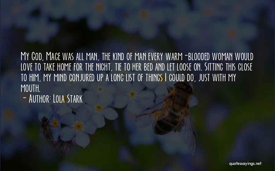 Lola Stark Quotes: My God, Mace Was All Man, The Kind Of Man Every Warm-blooded Woman Would Love To Take Home For The