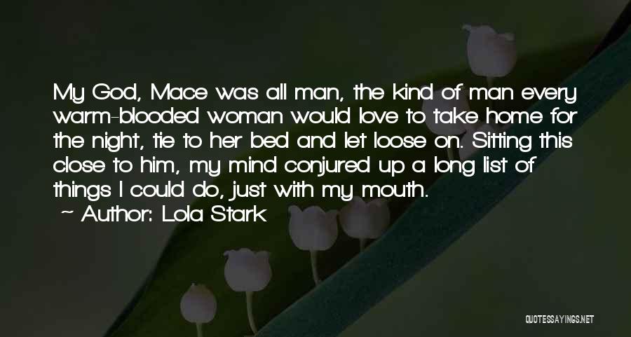 Lola Stark Quotes: My God, Mace Was All Man, The Kind Of Man Every Warm-blooded Woman Would Love To Take Home For The