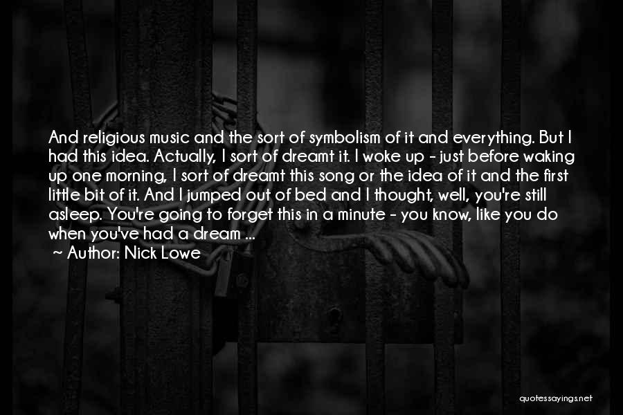 Nick Lowe Quotes: And Religious Music And The Sort Of Symbolism Of It And Everything. But I Had This Idea. Actually, I Sort