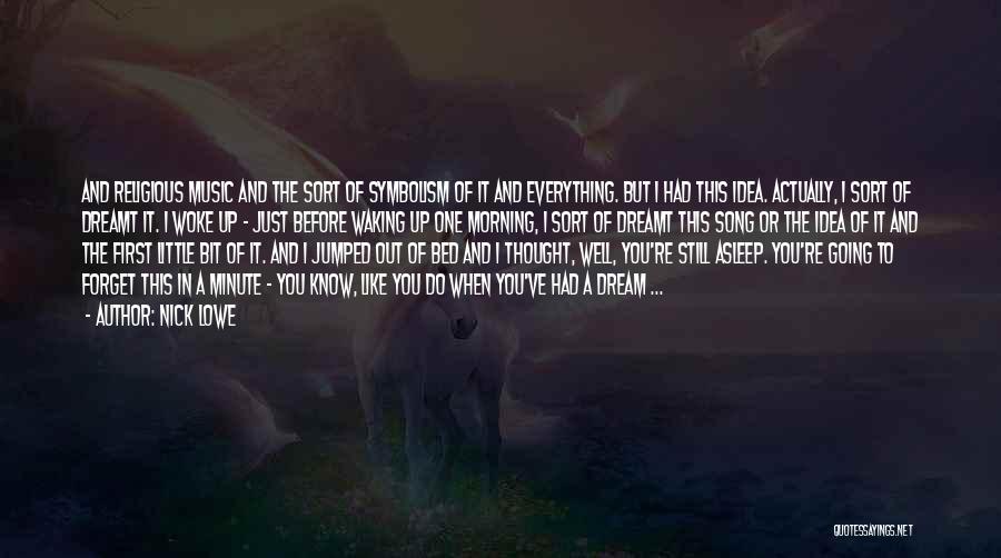 Nick Lowe Quotes: And Religious Music And The Sort Of Symbolism Of It And Everything. But I Had This Idea. Actually, I Sort