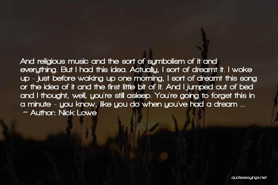 Nick Lowe Quotes: And Religious Music And The Sort Of Symbolism Of It And Everything. But I Had This Idea. Actually, I Sort