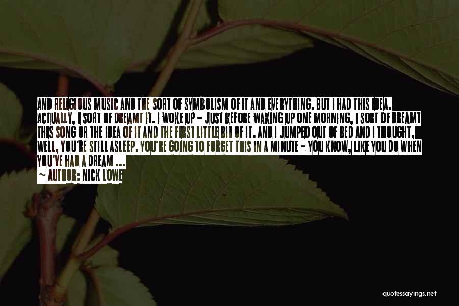 Nick Lowe Quotes: And Religious Music And The Sort Of Symbolism Of It And Everything. But I Had This Idea. Actually, I Sort