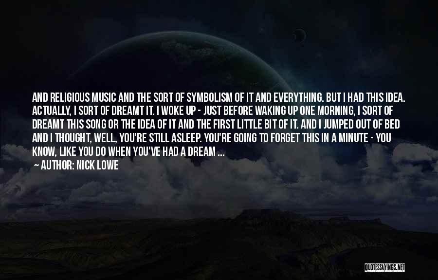 Nick Lowe Quotes: And Religious Music And The Sort Of Symbolism Of It And Everything. But I Had This Idea. Actually, I Sort