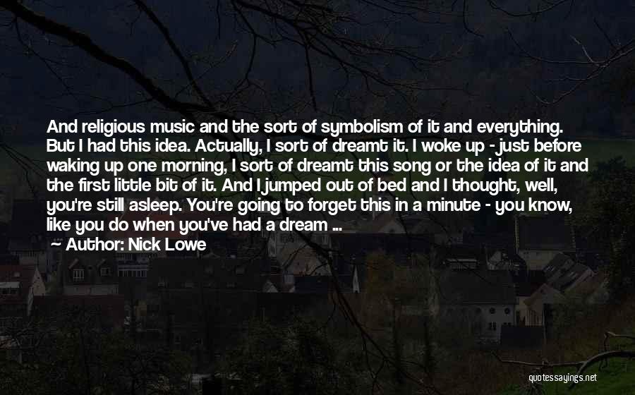 Nick Lowe Quotes: And Religious Music And The Sort Of Symbolism Of It And Everything. But I Had This Idea. Actually, I Sort