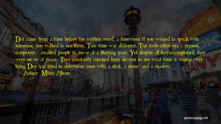 Mitch Albom Quotes: Dor Came From A Time Before The Written Word, A Timewhen If You Wished To Speak With Someone, You Walked