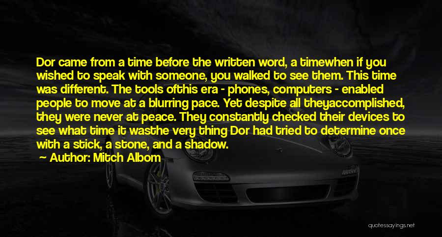 Mitch Albom Quotes: Dor Came From A Time Before The Written Word, A Timewhen If You Wished To Speak With Someone, You Walked