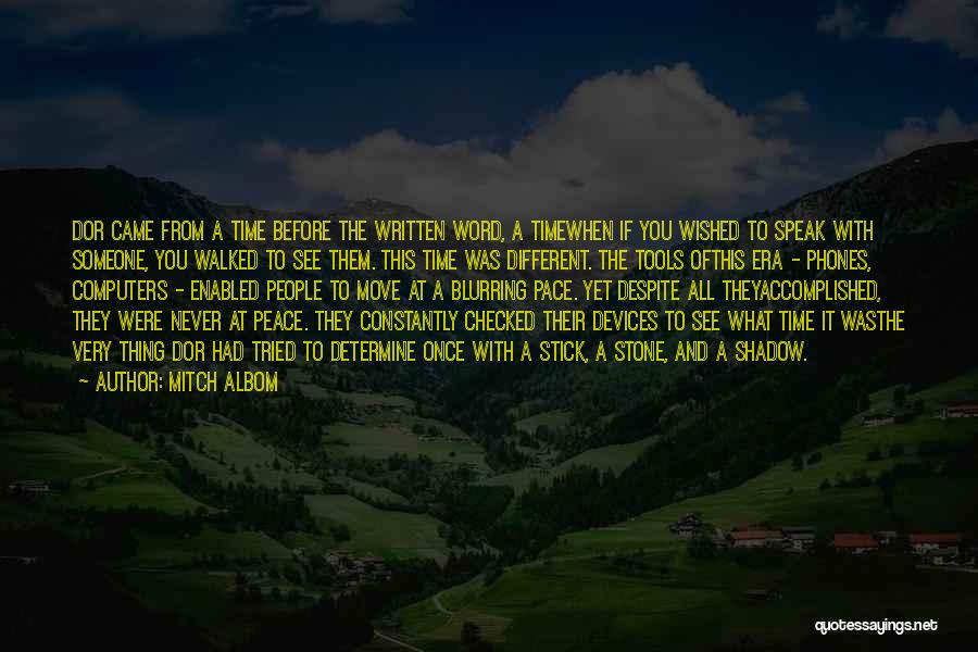 Mitch Albom Quotes: Dor Came From A Time Before The Written Word, A Timewhen If You Wished To Speak With Someone, You Walked