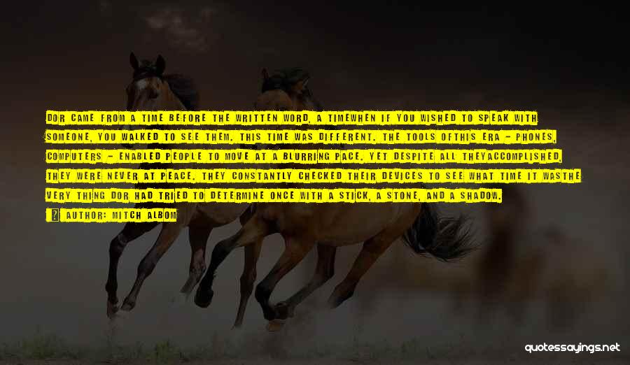 Mitch Albom Quotes: Dor Came From A Time Before The Written Word, A Timewhen If You Wished To Speak With Someone, You Walked