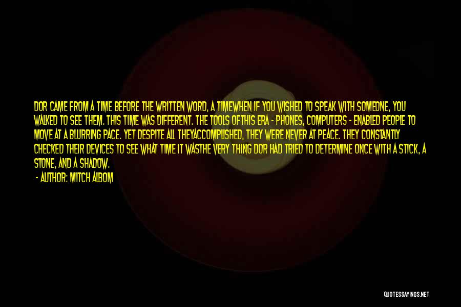 Mitch Albom Quotes: Dor Came From A Time Before The Written Word, A Timewhen If You Wished To Speak With Someone, You Walked