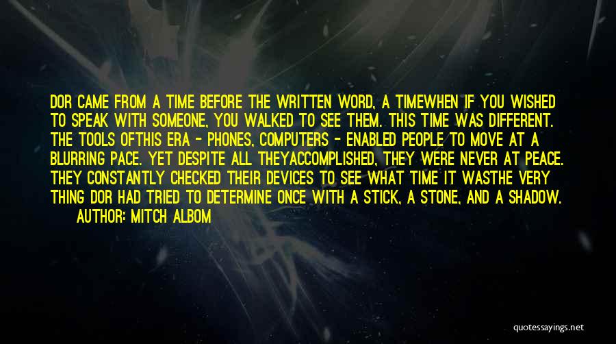 Mitch Albom Quotes: Dor Came From A Time Before The Written Word, A Timewhen If You Wished To Speak With Someone, You Walked