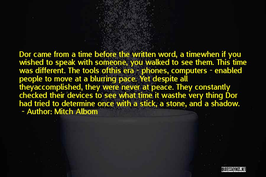 Mitch Albom Quotes: Dor Came From A Time Before The Written Word, A Timewhen If You Wished To Speak With Someone, You Walked