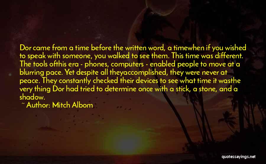 Mitch Albom Quotes: Dor Came From A Time Before The Written Word, A Timewhen If You Wished To Speak With Someone, You Walked