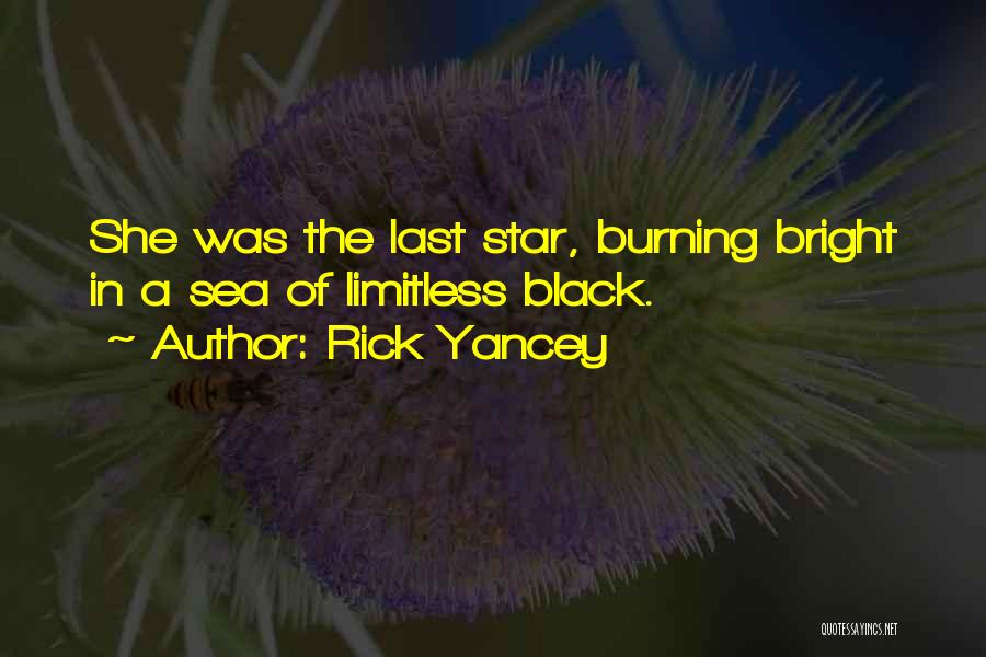 Rick Yancey Quotes: She Was The Last Star, Burning Bright In A Sea Of Limitless Black.