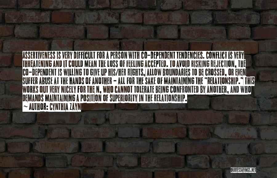 Cynthia Zayn Quotes: Assertiveness Is Very Difficult For A Person With Co-dependent Tendencies. Conflict Is Very Threatening And It Could Mean The Loss