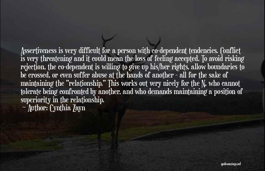 Cynthia Zayn Quotes: Assertiveness Is Very Difficult For A Person With Co-dependent Tendencies. Conflict Is Very Threatening And It Could Mean The Loss