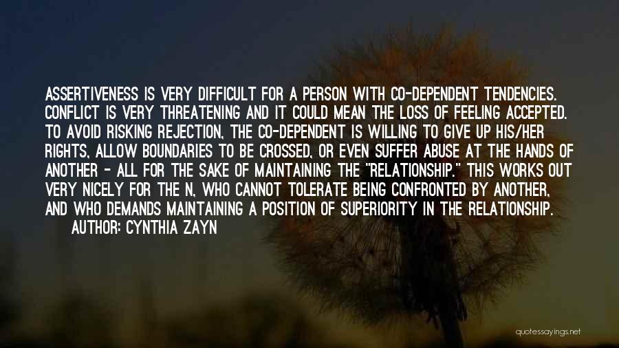 Cynthia Zayn Quotes: Assertiveness Is Very Difficult For A Person With Co-dependent Tendencies. Conflict Is Very Threatening And It Could Mean The Loss