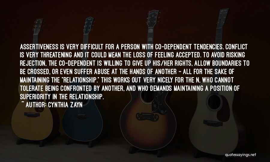 Cynthia Zayn Quotes: Assertiveness Is Very Difficult For A Person With Co-dependent Tendencies. Conflict Is Very Threatening And It Could Mean The Loss