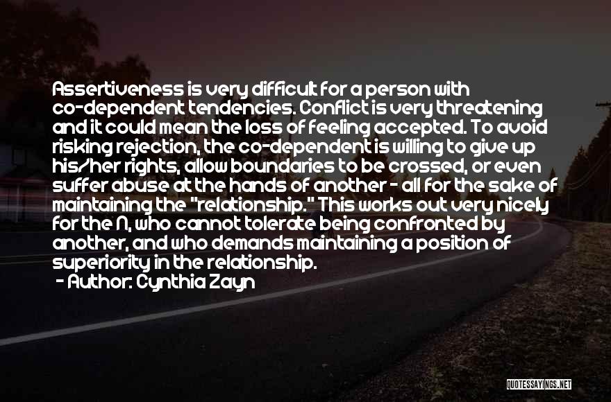 Cynthia Zayn Quotes: Assertiveness Is Very Difficult For A Person With Co-dependent Tendencies. Conflict Is Very Threatening And It Could Mean The Loss