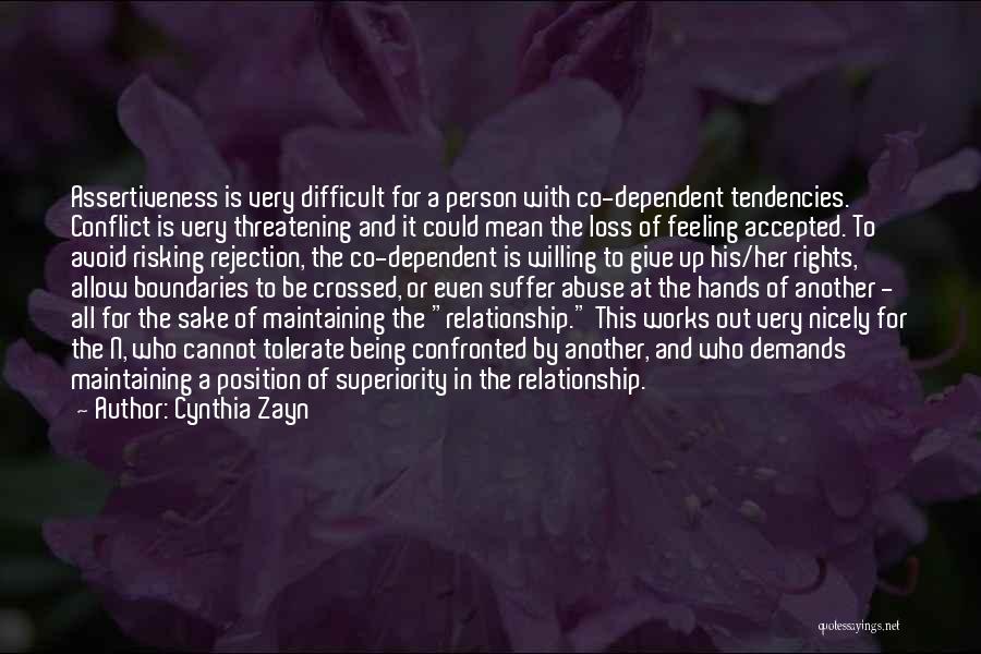 Cynthia Zayn Quotes: Assertiveness Is Very Difficult For A Person With Co-dependent Tendencies. Conflict Is Very Threatening And It Could Mean The Loss