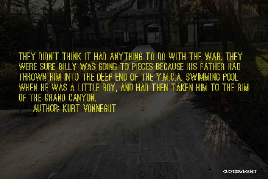 Kurt Vonnegut Quotes: They Didn't Think It Had Anything To Do With The War. They Were Sure Billy Was Going To Pieces Because