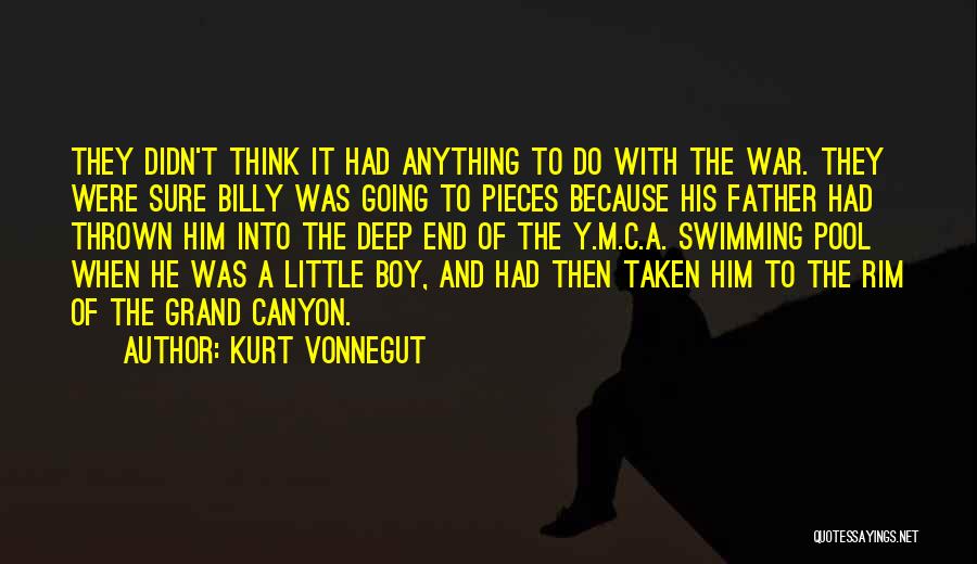 Kurt Vonnegut Quotes: They Didn't Think It Had Anything To Do With The War. They Were Sure Billy Was Going To Pieces Because