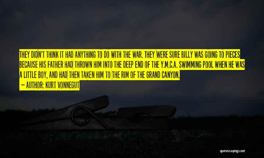 Kurt Vonnegut Quotes: They Didn't Think It Had Anything To Do With The War. They Were Sure Billy Was Going To Pieces Because