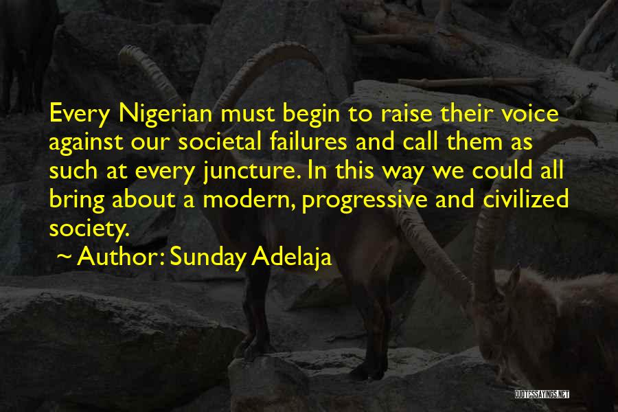 Sunday Adelaja Quotes: Every Nigerian Must Begin To Raise Their Voice Against Our Societal Failures And Call Them As Such At Every Juncture.