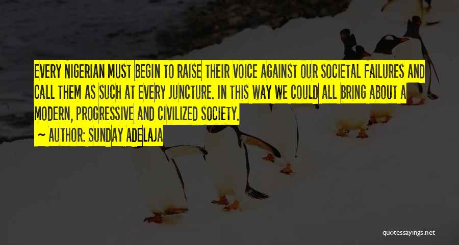 Sunday Adelaja Quotes: Every Nigerian Must Begin To Raise Their Voice Against Our Societal Failures And Call Them As Such At Every Juncture.