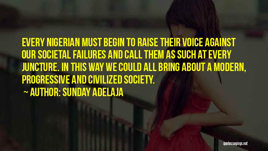 Sunday Adelaja Quotes: Every Nigerian Must Begin To Raise Their Voice Against Our Societal Failures And Call Them As Such At Every Juncture.