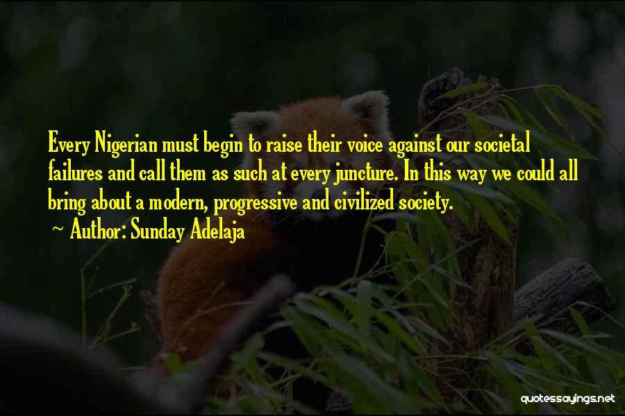 Sunday Adelaja Quotes: Every Nigerian Must Begin To Raise Their Voice Against Our Societal Failures And Call Them As Such At Every Juncture.