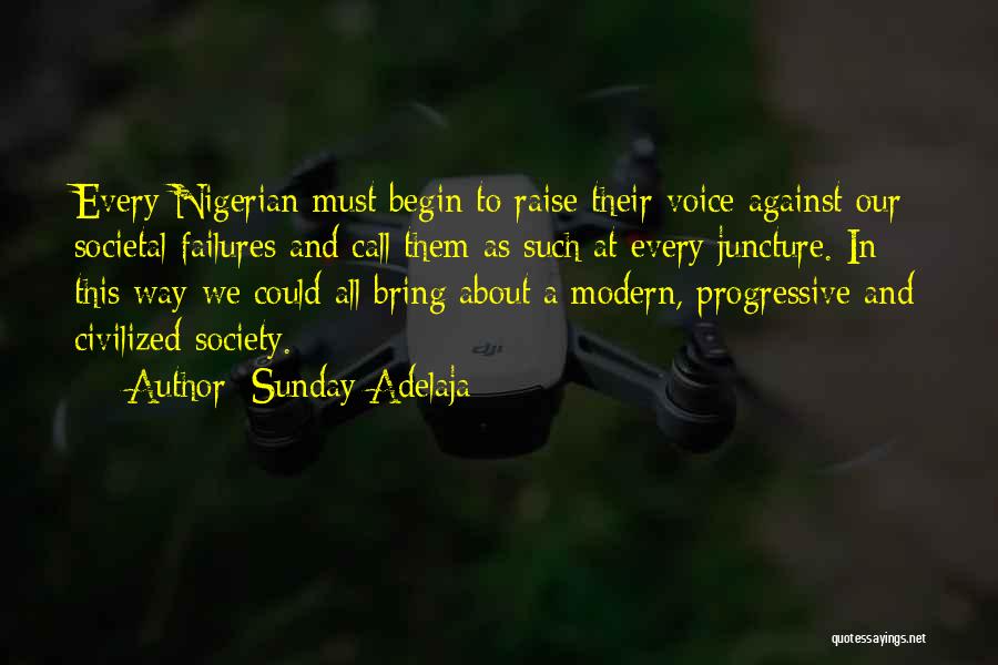 Sunday Adelaja Quotes: Every Nigerian Must Begin To Raise Their Voice Against Our Societal Failures And Call Them As Such At Every Juncture.