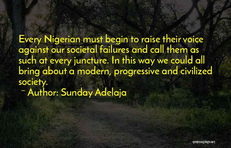 Sunday Adelaja Quotes: Every Nigerian Must Begin To Raise Their Voice Against Our Societal Failures And Call Them As Such At Every Juncture.