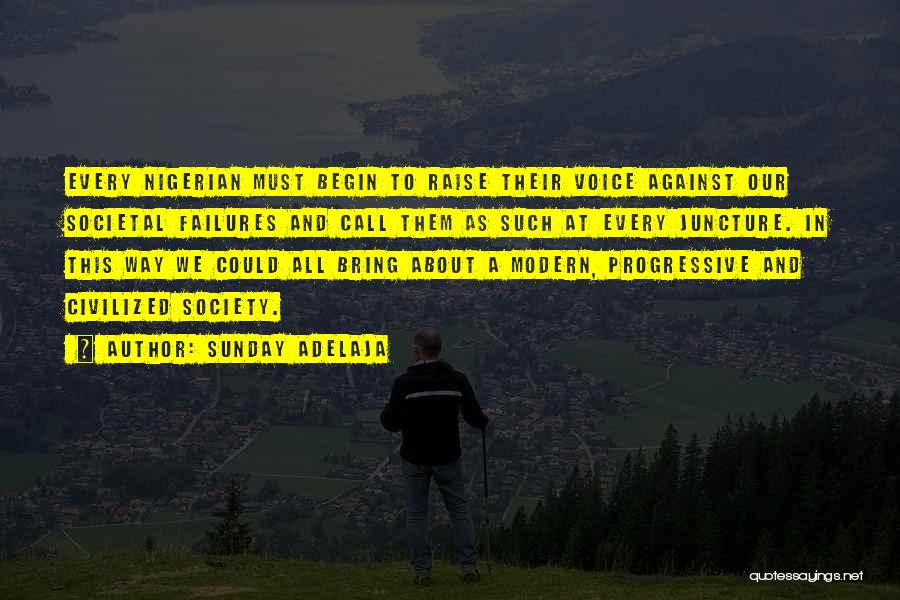 Sunday Adelaja Quotes: Every Nigerian Must Begin To Raise Their Voice Against Our Societal Failures And Call Them As Such At Every Juncture.