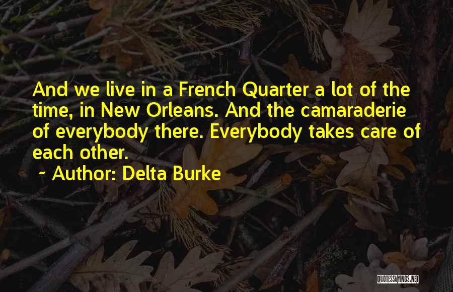 Delta Burke Quotes: And We Live In A French Quarter A Lot Of The Time, In New Orleans. And The Camaraderie Of Everybody