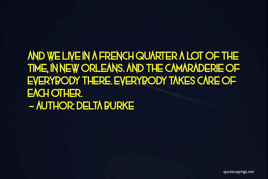 Delta Burke Quotes: And We Live In A French Quarter A Lot Of The Time, In New Orleans. And The Camaraderie Of Everybody