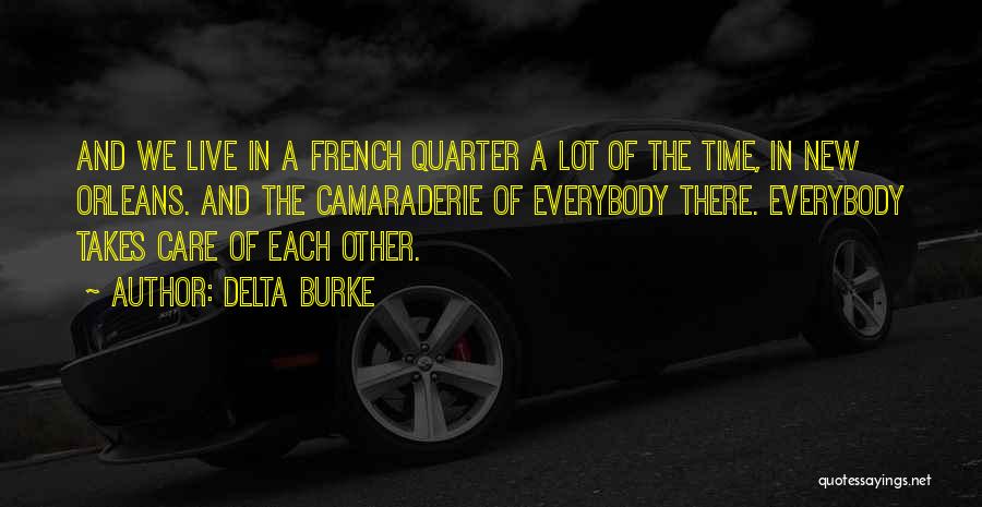 Delta Burke Quotes: And We Live In A French Quarter A Lot Of The Time, In New Orleans. And The Camaraderie Of Everybody