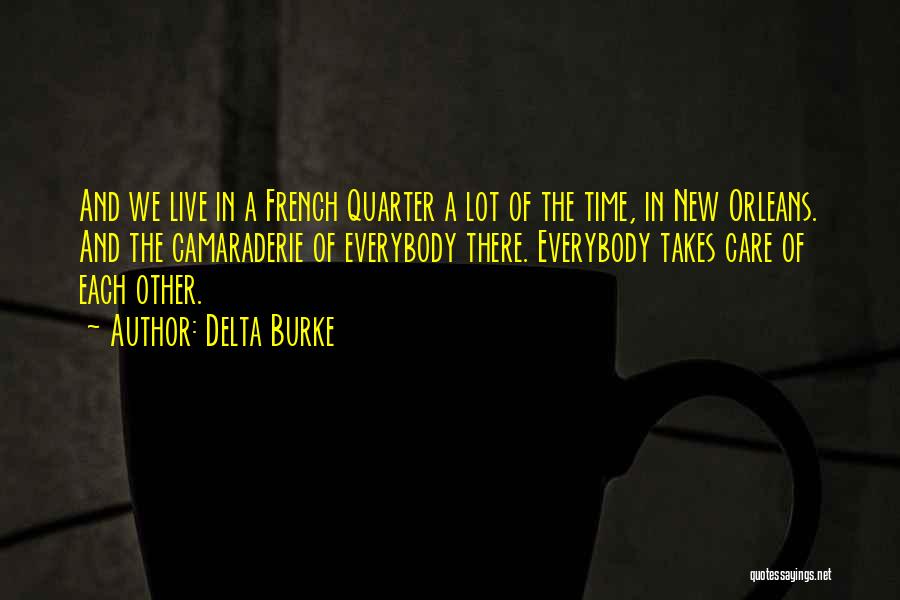 Delta Burke Quotes: And We Live In A French Quarter A Lot Of The Time, In New Orleans. And The Camaraderie Of Everybody