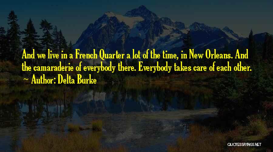Delta Burke Quotes: And We Live In A French Quarter A Lot Of The Time, In New Orleans. And The Camaraderie Of Everybody