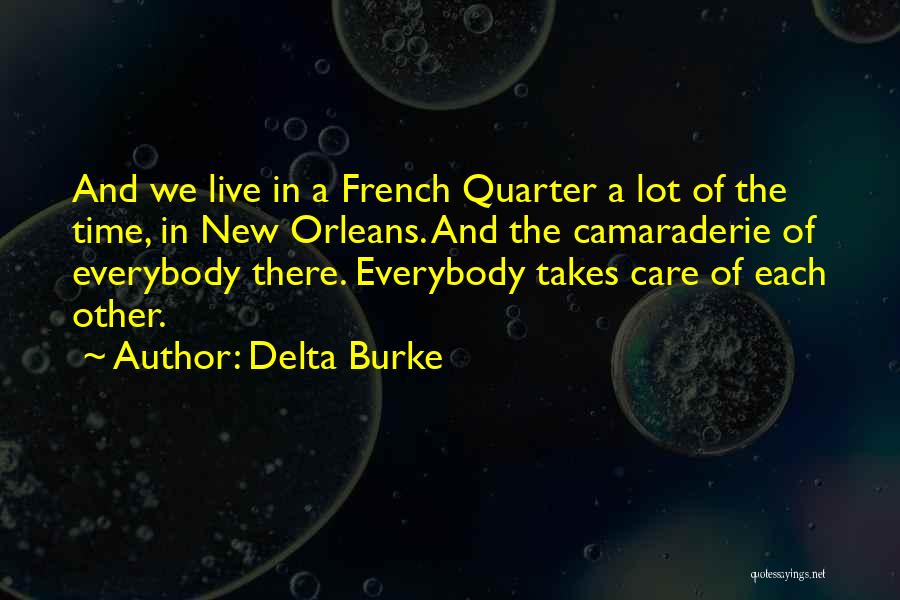 Delta Burke Quotes: And We Live In A French Quarter A Lot Of The Time, In New Orleans. And The Camaraderie Of Everybody