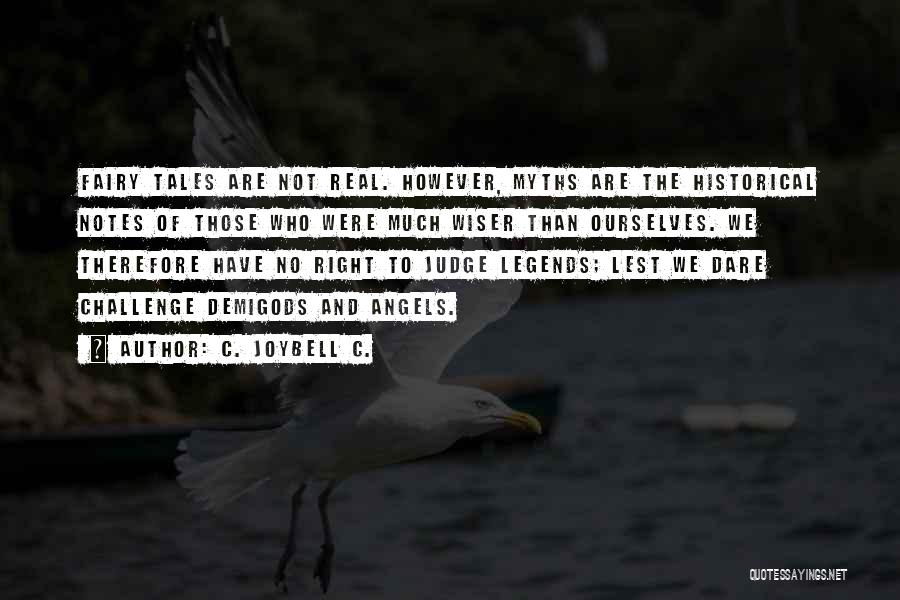 C. JoyBell C. Quotes: Fairy Tales Are Not Real. However, Myths Are The Historical Notes Of Those Who Were Much Wiser Than Ourselves. We